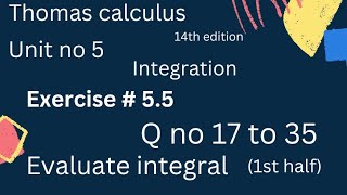 Evaluate integral | Thomas calculus 14th edition Ch 5 | Exercise # 5.5 | Q no 17 to 50 | 1st half