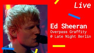 Ed Sheeran – Overpass Graffiti [Live  @LateNightBerlin  2021]