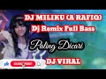 Dj miliku (A rafik) - dj remix full bas