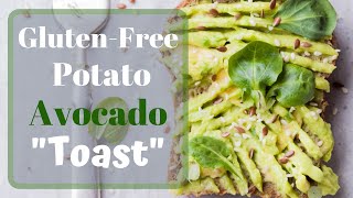 Gluten Free Potato Avocado Toast