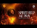 SPIRIT HELP ME PRAY | Tongues Of Fire | Time To Pray | Prophetic Sound | Soaking 1 Hour Prayer