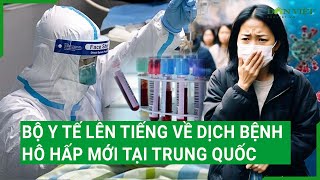 Nóng: Bộ Y tế lên tiếng về dịch bệnh hô hấp mới tại Trung Quốc