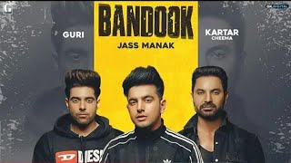 Bandook | Jass Manak | Guri | Kartar Cheema | NEW PUNJABI SONG | 2019