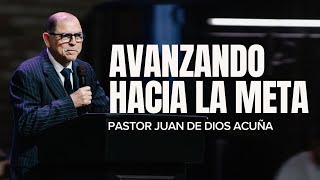 Avanzando hacia la meta | Pastor Juan de Dios Acuña