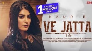 Ve jatta | Kaur B| New Punjabi song HD | 2021 | HD Video |