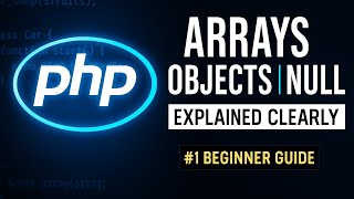 “Master PHP Arrays, Objects & Null Values Complete Beginner Guide with Examples”