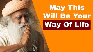 Sadhguru - May This Will Be Your Way Of Life | Inspirational Wisdom Quotes #shorts