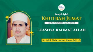 Luasnya Rahmat Allah - Dr. Habib Abdurrahman Ahmad Agil, LC. | Jumat, 22 Maret 2024