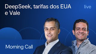 DeepSeek, tarifas dos EUA e Vale - Morning Call com Jerson Zanlorenzi e Vitor Melo, CFA