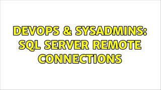 DevOps & SysAdmins: SQL Server Remote Connections