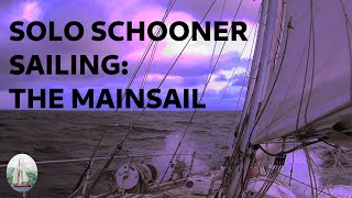 Solo Schooner Sailing: The Mainsail