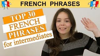 TOP 30 FRENCH PHRASES - INTERMEDIATE EDITION