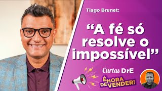 Tiago Brunet: A fé só resolve o impossível - Curtas DrE - Empreendedorismo e motivação