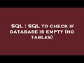 SQL : SQL to check if database is empty (no tables)