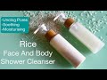 Rice Face And Body Cleansing Shower Gel (2 Recipes) Unclog Pores, Moisturises And Soothes The Skin