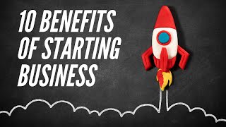 Top 10 Benefits of Starting Your Own Business in 2025