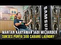 Mantan Karyawan, Sukses Punya 300 Cabang Laundry! Omset Miliaran!