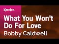 Karaoke What You Won't Do For Love - Bobby Caldwell *