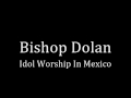 Idol Worship in Mexico by Bishop Dolan (Traditional Catholic Sermon)