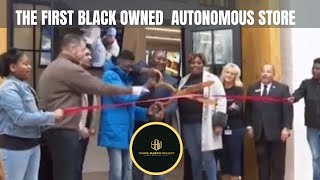 FIRST BLACK OWNED AUTONOMOUS GROCERY STORE