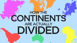 How The Continents Are Actually Divided