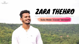 Zara Thehro | Solo male version | Sohan Naik | Armaan Malik & Tulsi kumar