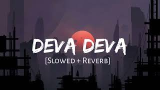 Deva Deva [Slowed + Reverb] - Arijit Singh - Lofi Songs - Instagram Trending - Lofi Vibes