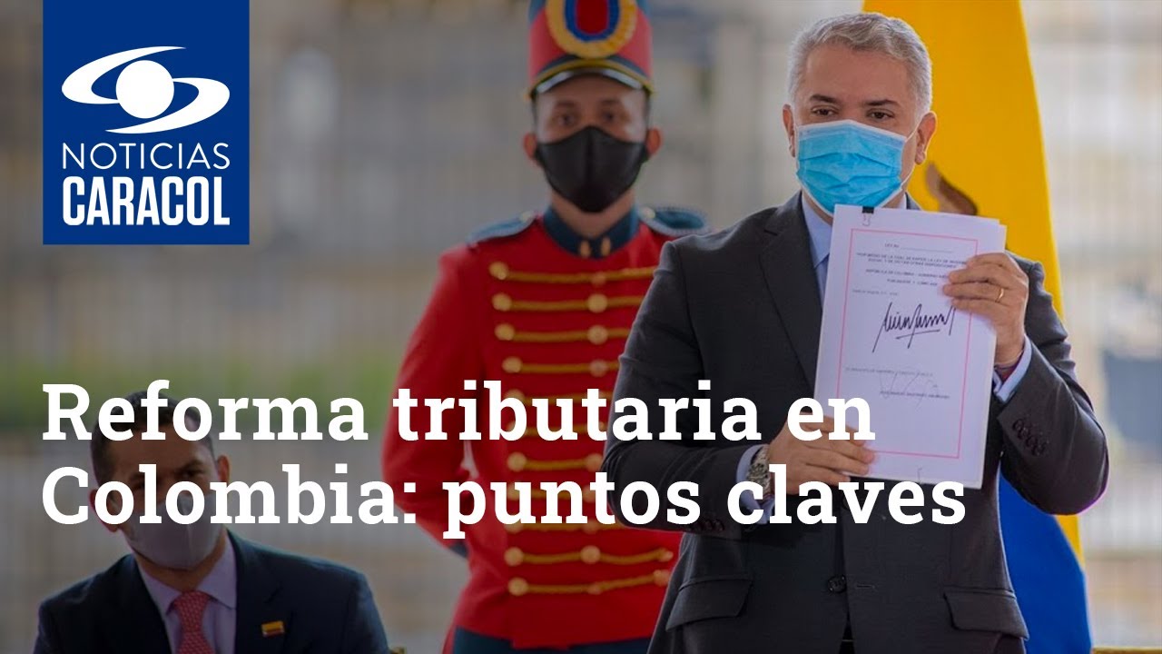 Reforma Tributaria En Colombia: Puntos Claves De La Ley Que Ya Sancionó ...