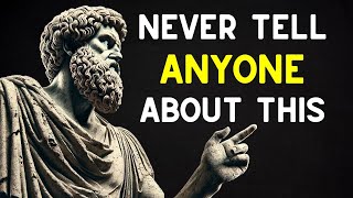 6 THINGS You Should NEVER REVEAL To ANYONE | STOICISM