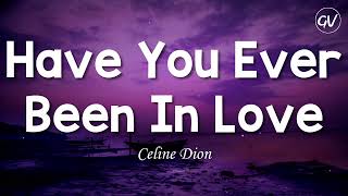 Céline Dion - Have You Ever Been In Love [Lyrics]