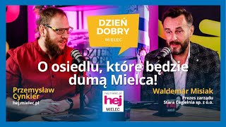 Stara Cegielnia będzie dumą Mielca. WALDEMAR MISIAK w hej.mielec.pl