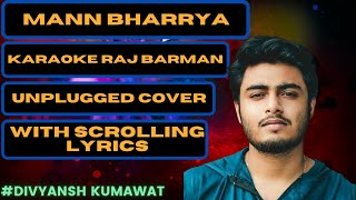 Mann Bharrya Karaoke | Raj Barman | Unplugged Cover with Scrolling Lyrics