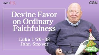 Devine Favor on Ordinary Faithfulness (Luke 1:26-38) Living LIfe 12/23 Daily Devotional Bible Study