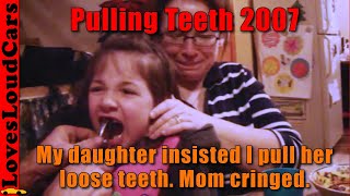 Pulling daughters teeth with pliers.