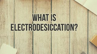 What is electrodesiccation?