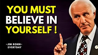YOU MUST BELIEVE IN YOURSELF | Jim Rohn Motivation
