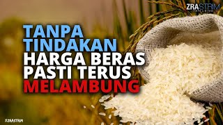 TANPA TINDAKAN HARGA BERAS PASTI TERUS MELAMBUNG