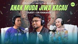 DR HANAPEE  | ANAK MUDA JIWA KACAU | PODCAST HITAM PUTIH S4 | E16