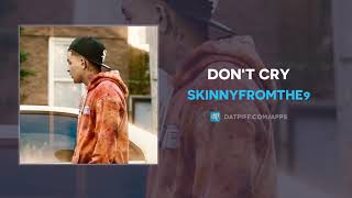 Skinnyfromthe9 - Don't Cry (AUDIO)