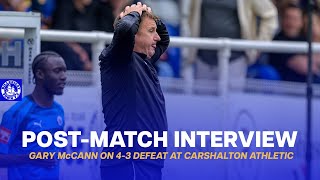 POST-MATCH INTERVIEW | Gary McCann on 4-3 defeat at Carshalton Athletic