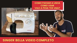 Singer Bella - como usar, como passar a linha, vale a pena ter uma singer bella ?