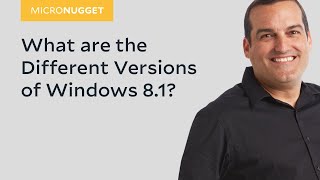 MicroNugget: What are the Different Versions of Windows 8.1?