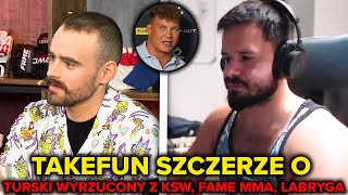 TAKEFUN SZCZERZE O TURSKI WYRZUCONY Z KSW, FAME MMA, LABRYGA