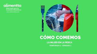 Cómo Comemos - La mujer en la pesca - T02 - EP02