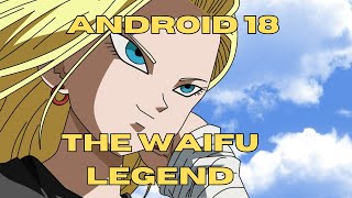 Android 18 Is The Waifu Of Dragon Ball Z