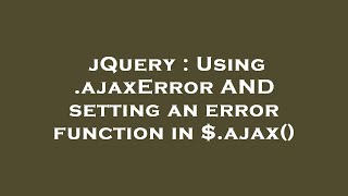 jQuery : Using .ajaxError AND setting an error function in $.ajax()