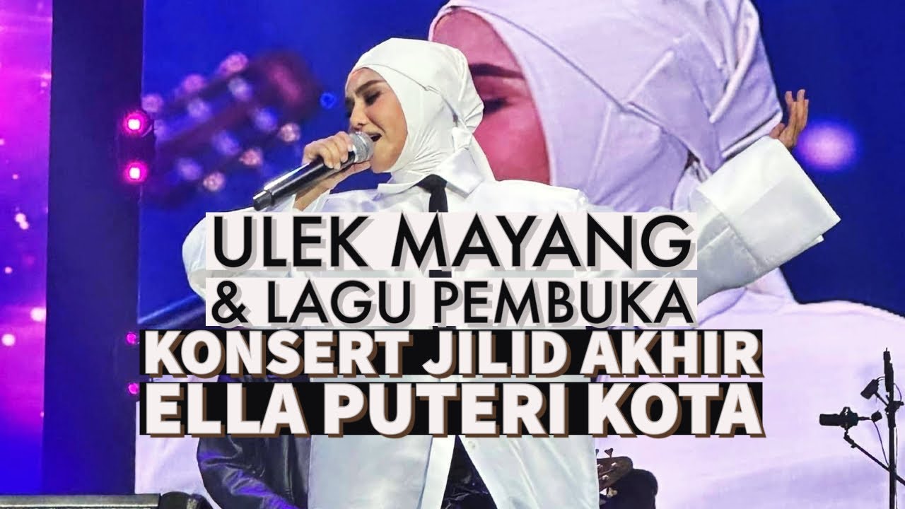 Konsert ELLA Jilid Akhir: Puteri Kota - Ulek Mayang & Lagu Pembuka ...