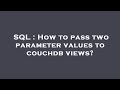 SQL : How to pass two parameter values to couchdb views?