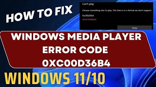 Windows Media Player Error Code 0xc00d36b4 in Windows 11 / 10 Fixed