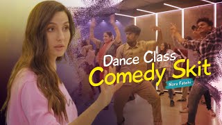 Nora Fatehi | Dance Class Comedy Skit | Dance Meri Rani